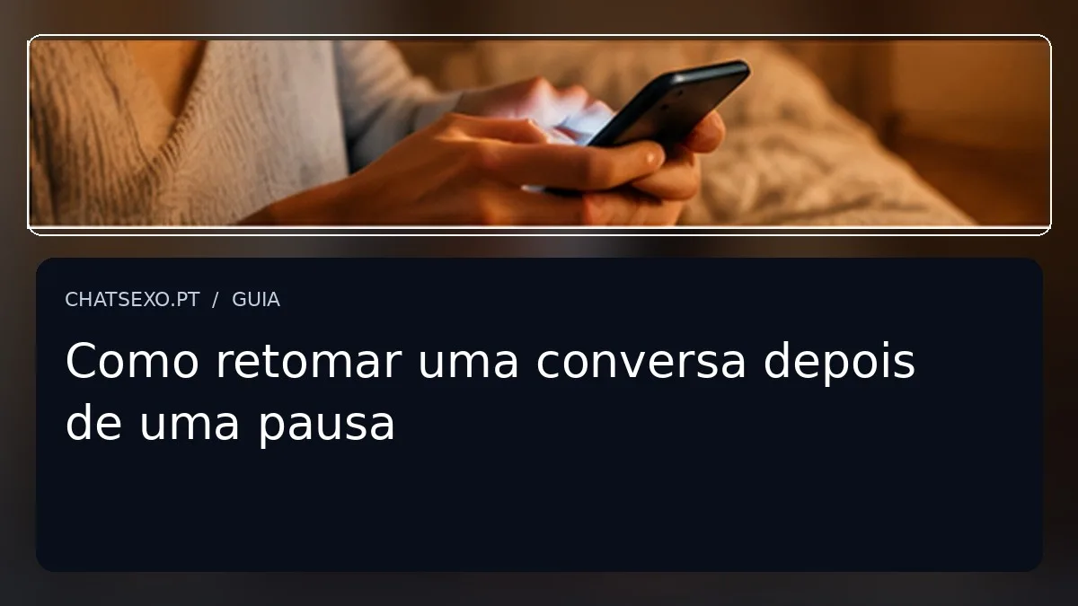 Imagem editorial sobre como retomar uma conversa depois de uma pausa, com detalhe fotográfico e título sobreposto.